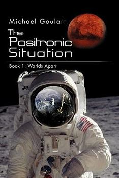 Paperback The Positronic Situation: Book 1: Worlds Apart Book