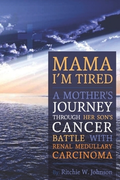 Paperback Mama I'm Tired: A Mother's Journey Through Her Son's Cancer Battle with Renal Medullary Carcinoma Book