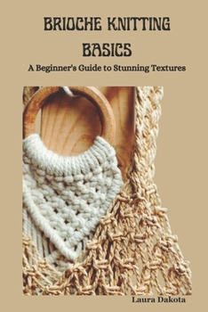Paperback Brioche Knitting Basics: A Beginner's Guide to Stunning Textures Book