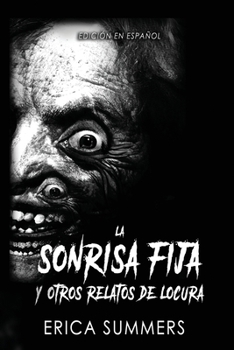 La Sonrisa Fija y Otros Relatos de Locura: Una Colección de Once Retorcidos (Spanish Edition)