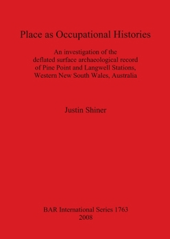 Paperback Place as Occupational Histories: An investigation of the deflated surface archaeological record of Pine Point and Langwell Stations, Western New South Book