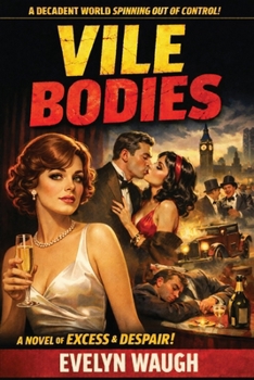 Vile Bodies: A Novel of Scandal, Excess, and the Bright Young Things