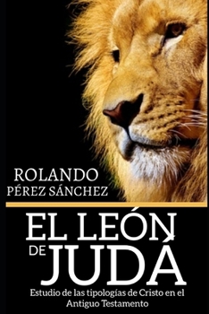 Paperback El León de Judá: Estudio de las tipologías de Cristo en el Antiguo Testamento [Spanish] Book