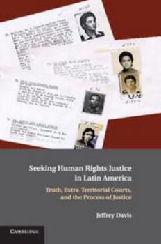 Printed Access Code Seeking Human Rights Justice in Latin America: Truth, Extra-Territorial Courts, and the Process of Justice Book