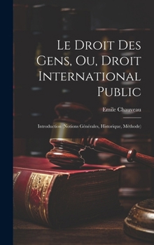 Hardcover Le Droit Des Gens, Ou, Droit International Public: Introduction (Notions Générales, Historique, Méthode) [French] Book