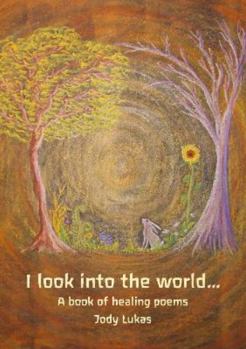 Paperback I Look Into the World ...: A Book of Healing Poems Book