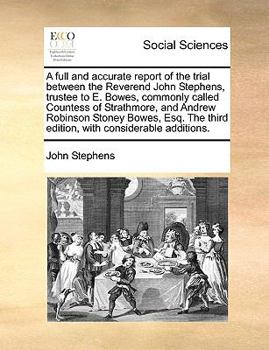 Paperback A Full and Accurate Report of the Trial Between the Reverend John Stephens, Trustee to E. Bowes, Commonly Called Countess of Strathmore, and Andrew Ro Book