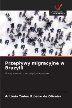 Przeplywy migracyjne w Brazylii: Ruchy wewnetrzne i miedzynarodowe (Polish Edition)