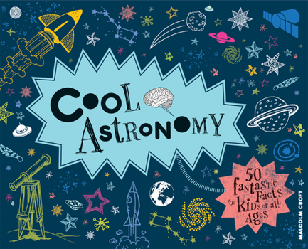 Hardcover Cool Astronomy: 50 Fantastic Facts for Kids of All Ages Book