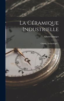 Hardcover La Céramique Industrielle: Chimie, Technologie... [French] Book