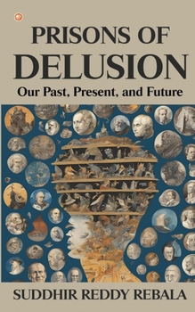 Paperback Prisons Of Delusion: Our Past, Present, and Future Book