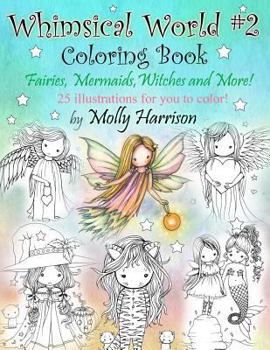 Whimsical World #2 Coloring Book: Fairies, Mermaids, Witches, Angels and More! - Book #2 of the Whimsical World