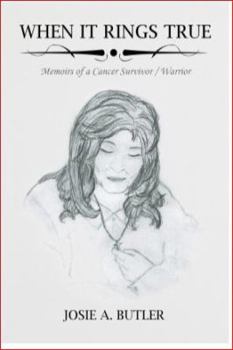 When It Rings True: Memoirs of a cancer survivor/warrior
