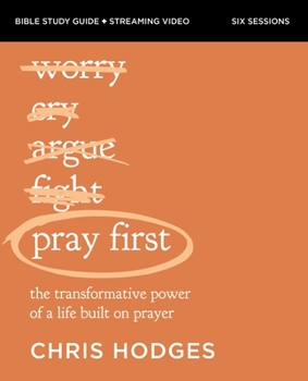 Paperback Pray First Bible Study Guide Plus Streaming Video: The Transformative Power of a Life Built on Prayer Book