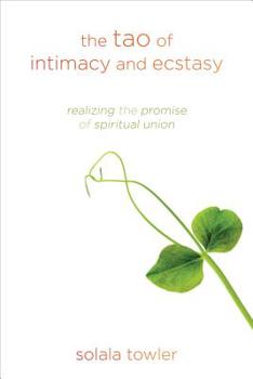 Paperback The Tao of Intimacy and Ecstasy: Realizing the Promise of Spiritual Union Book