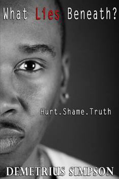 Paperback What Lies Beneath?: Hurt. Shame. Truth Book