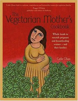 Hardcover The Vegetarian Mother's Cookbook: Whole Foods to Nourish Pregnant and Breastfeeding Women-- And Their Families Book