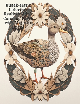 Paperback Quack-tastic Coloring: Realistic Adult Coloring Pages with Majestic Ducks Book