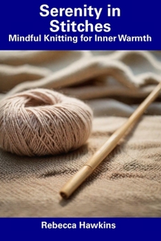 Paperback Serenity in Stitches: Mindful Knitting for Inner Warmth Book