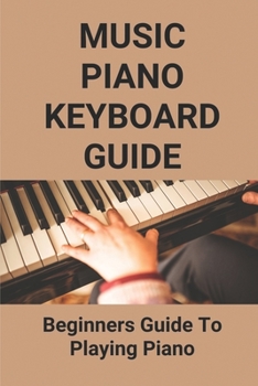 Paperback Music Piano Keyboard Guide: Beginners Guide To Playing Piano: Learn Piano Keyboard Fast Book