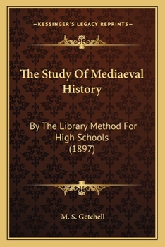 Paperback The Study Of Mediaeval History: By The Library Method For High Schools (1897) Book