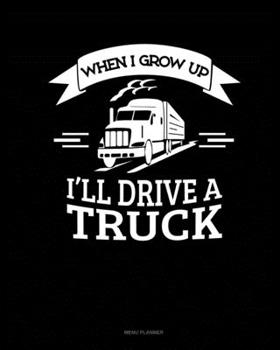 Paperback When I Grow Up I'll Drive A Truck: Menu Planner Book