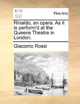 Paperback Rinaldo, an Opera. as It Is Perform'd at the Queens Theatre in London. Book