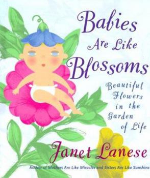 Paperback Babies Are Like Blossoms: Beautiful Flowers in the Garden of Life Book
