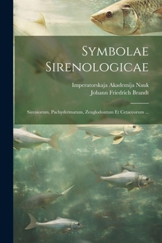 Paperback Symbolae Sirenologicae: Sireniorum, Pachydermatum, Zeuglodontum Et Cetaceorum ... [Latin] Book