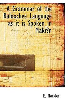 Paperback A Grammar of the Baloochee Language as It Is Spoken in Makr N Book