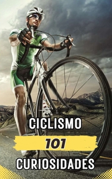 Paperback 101 Curiosidades Ciclismo: Hechos Increíbles y Sorprendentes [Spanish] Book