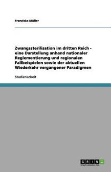 Paperback Zwangssterilisation im dritten Reich - eine Darstellung anhand nationaler Reglementierung und regionalen Fallbeispielen sowie der aktuellen Wiederkehr [German] Book