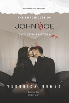 Paperback The Chronicles of John Doe Dating Disasters: When Swiping Right Goes Wrong (Book 1) Book