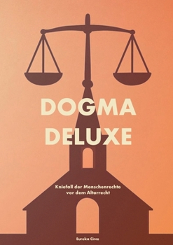 Paperback Dogma Deluxe: Kniefall der Menschenrechte vor dem Altarrecht [German] Book