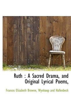 Hardcover Ruth: A Sacred Drama, and Original Lyrical Poems, Book