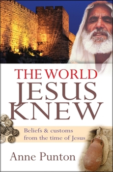 Paperback The World Jesus Knew: Beliefs and Customs from the Time of Jesus Book