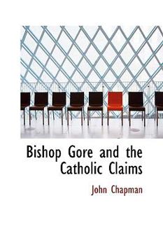 Paperback Bishop Gore and the Catholic Claims Book