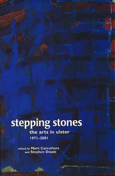 Hardcover Stepping Stones: The Arts in Ulster 1971-2001 Book