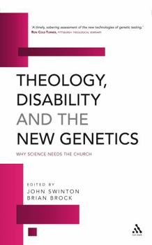 Paperback Theology, Disability and the New Genetics: Why Science Needs the Church Book