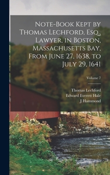 Hardcover Note-book Kept by Thomas Lechford, Esq., Lawyer, in Boston, Massachusetts Bay, From June 27, 1638, to July 29, 1641; Volume 7 Book