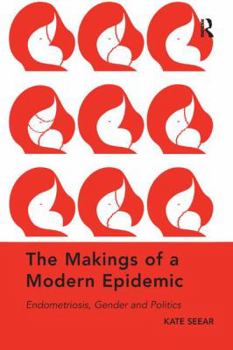 Paperback The Makings of a Modern Epidemic: Endometriosis, Gender and Politics Book