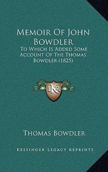 Memoir Of John Bowdler: To Which Is Added Some Account Of The Thomas Bowdler