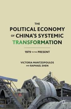 The Political Economy of China S Systemic Transformation: 1979 to the Present