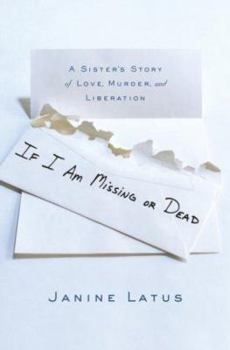 Hardcover If I Am Missing or Dead: A Sister's Story of Love, Murder, and Liberation Book