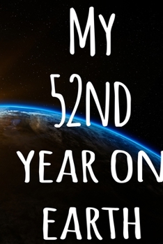 My 52nd Year On Earth: The perfect birthday gift for the special person in your life - 365 page lined journal!