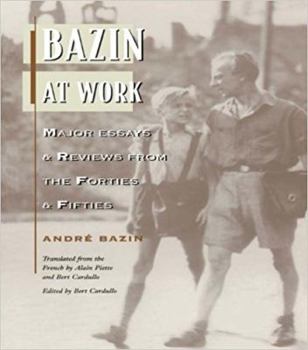Paperback Bazin at Work: Major Essays and Reviews from the Forties and Fifties Book