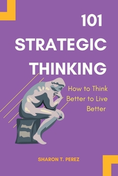 Paperback 101 Strategic Thinking: How to Think Better to Live Better [Large Print] Book