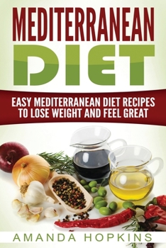 Paperback Mediterranean Diet: Easy Mediterranean Diet Recipes to Lose Weight and Feel Great Book