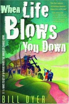 Paperback When Life Blows You Down: 11 1/2 Ways To Get Up & Thrive When The Winds Of Change Howl Book