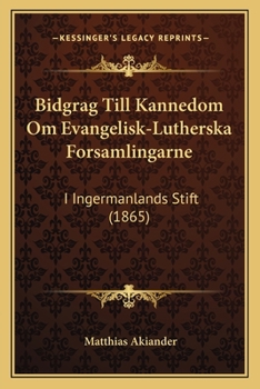 Paperback Bidgrag Till Kannedom Om Evangelisk-Lutherska Forsamlingarne: I Ingermanlands Stift (1865) [Swedish] Book